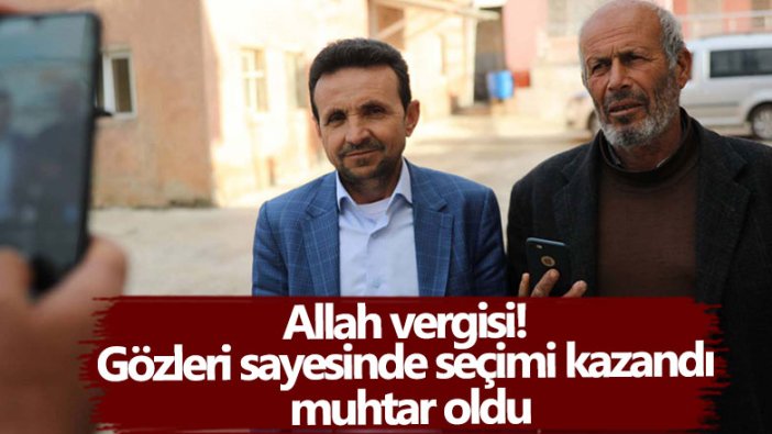 Allah vergisi!  Gözleri sayesinde seçimi kazandı muhtar oldu