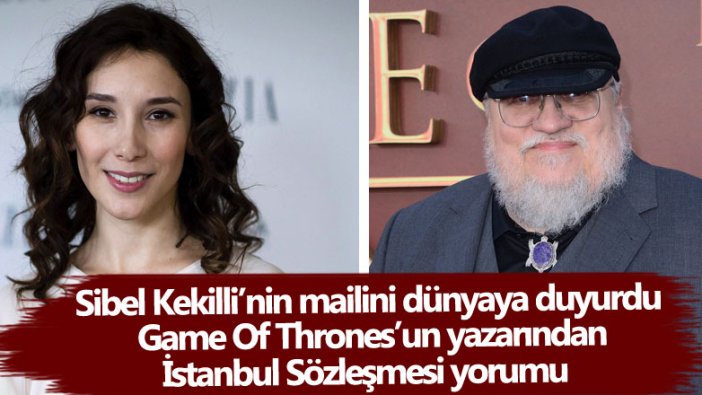 Sibel Kekilli'nin mail gönderdiği Game Of Thrones'un yazarından İstanbul Sözleşmesi yazısı