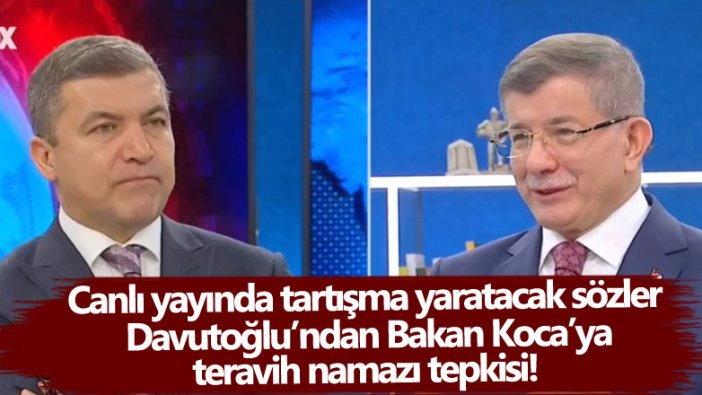 Ahmet Davutoğlu'ndan Bakan Koca'ya teravih namazı tepkisi 