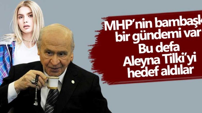 MHP'nin bambaşka bir gündemi var! Bu defa Aleyna Tilki'yi hedef aldılar