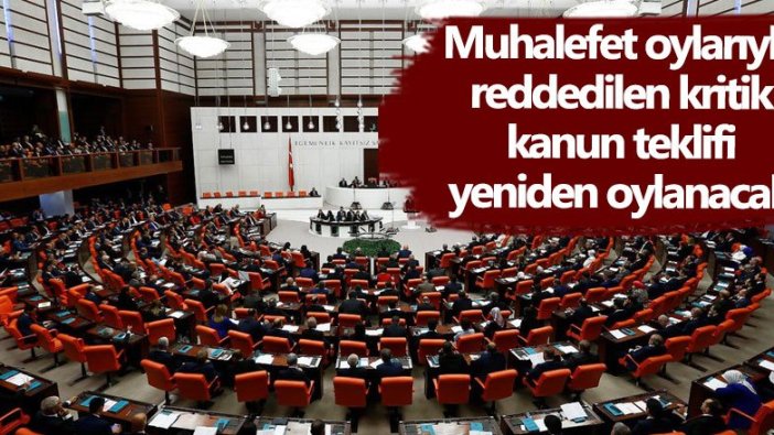 Son dakika... Muhalefet oylarıyla reddedilen teklif yeniden oylanacak