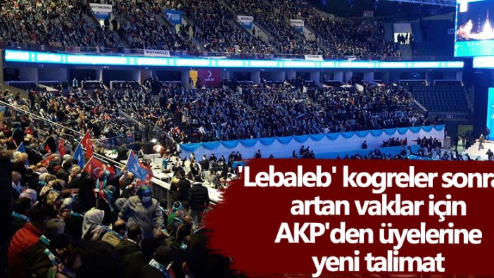 Lebaleb kongreler sonrası artan vaklar için AKP'den üyelerine yeni talimat