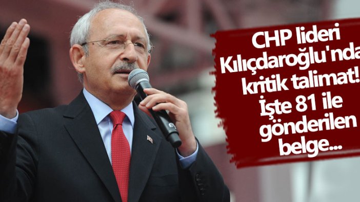 CHP lideri Kılıçdaroğlu'ndan kritik talimat!  İşte 81 ile  gönderilen belge...