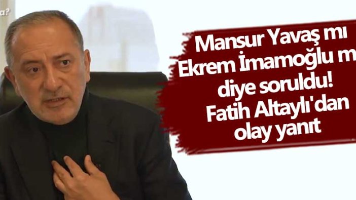 Mansur Yavaş mı Ekrem İmamoğlu mu diye soruldu! Fatih Altaylı'dan olay yanıt