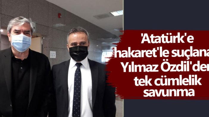 'Atatürk'e hakaret'le suçlanan Yılmaz Özdil'den tek cümlelik savunma