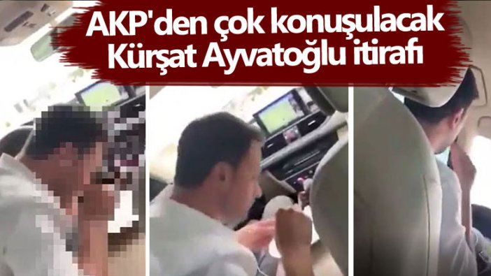 AKP'den çok konuşulacak Kürşat Ayvatoğlu itirafı 