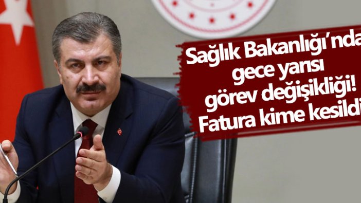 Sağlık Bakanlığı’nda gece yarısı görev değişikliği!  Fatura kime kesildi?