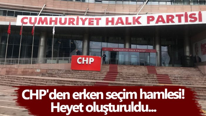CHP'den erken seçim hamlesi! Heyet oluşturuldu...