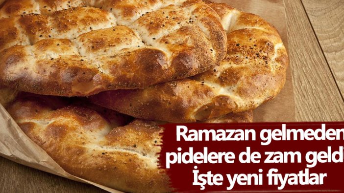 Ramazan gelmeden pidelere de zam geldi! İşte yeni fiyatlar