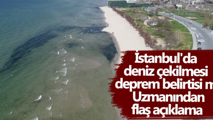 İstanbul'da deniz çekilmesi deprem belirtisi mi? Güven Özdemir'den flaş açıklama