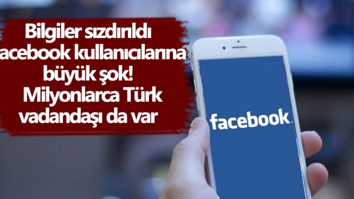 Bilgiler sızdırıldı, Facebook kullanıcılarına büyük şok! Milyonlarca Türk vatandaşı da var