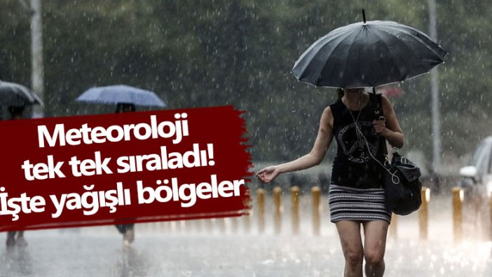 Meteoroloji  tek tek sıraladı! İşte yağışlı bölgeler