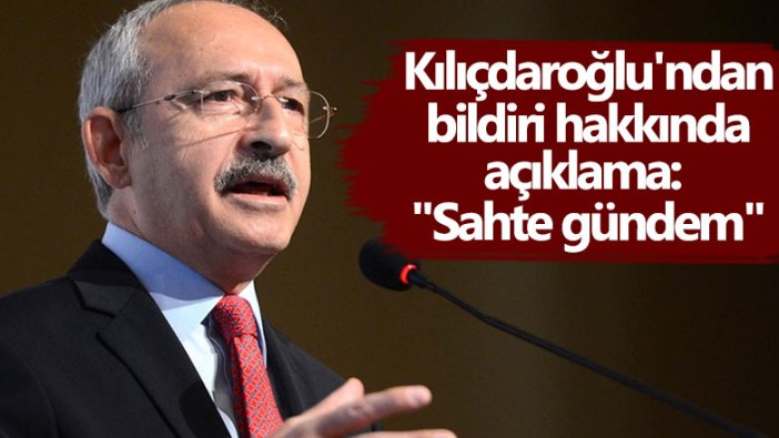 Kemal Kılıçdaroğlu'ndan bildiri hakkında açıklama: Sahte gündem