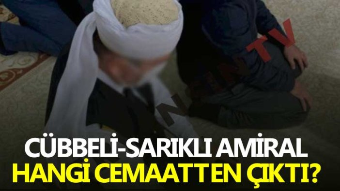 Cübbeli-sarıklı amiral hangi cemaatten çıktı?