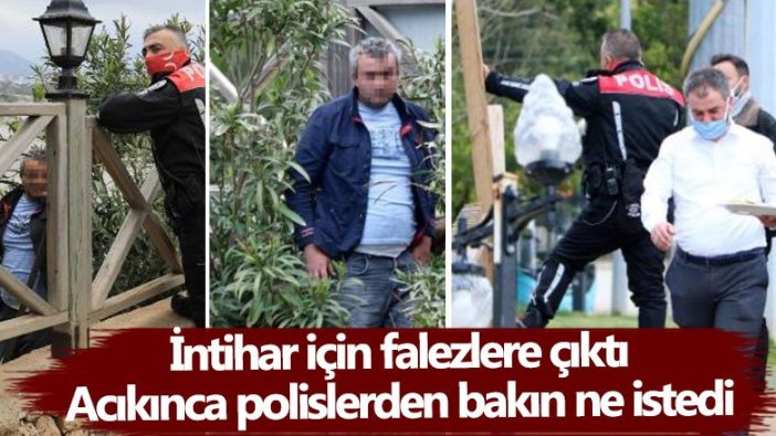 Antalya'da intihar için falezlere çıktı, acıkınca polislerden bakın ne istedi