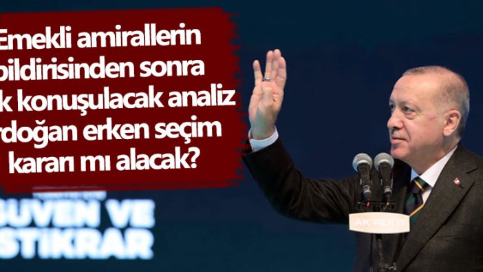 Emekli amirallerin bildirisinden sonra Murat Yetkin'den çok konuşulacak analiz: Erdoğan erken seçim kararı mı alacak?