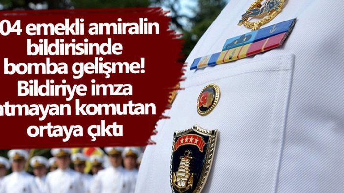 104 emekli amiralin bildirisinde bomba gelişme! Bildiriye imza atmayan komutan ortaya çıktı 