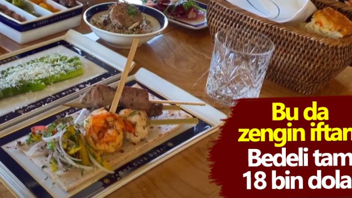 Bu da zengin iftarı! Bedeli tam 18 bin dolar 