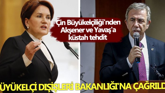 Çin Büyükelçiliği'nden Meral Akşener ve Mansur Yavaş'a küstah tehdit! Dışişleri harekete geçti