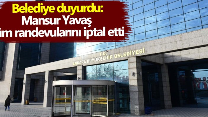 Belediye duyurdu: Mansur Yavaş tüm randevularını iptal etti