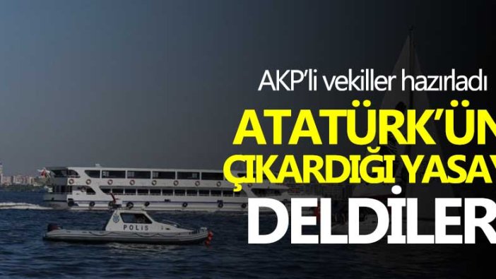 AKP'li vekiller hazırladı! Atatürk'ün çıkardığı yasağı deldiler