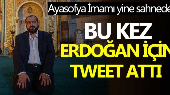 Ayasofya baş imamı Mehmet Boynukalın "Başkomutan Erdoğan" diyerek paylaştı   