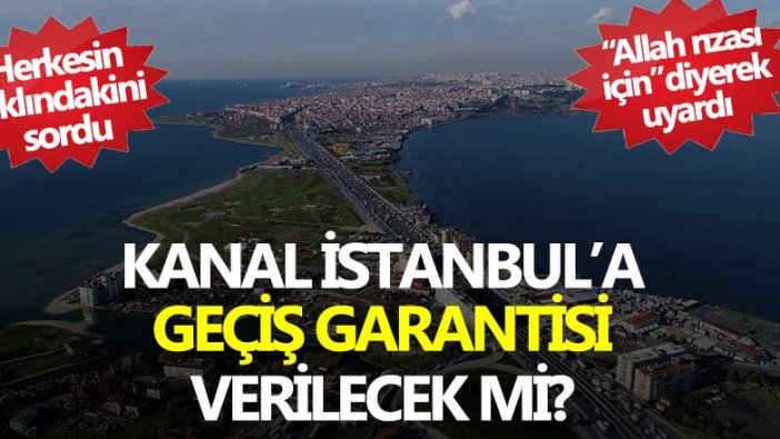 Kanal İstanbul'a geçiş garantisi verilecek mi? 