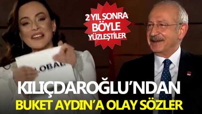 CHP lideri Kemal Kılıçdaroğlu'ndan Buket Aydın'a olay sözler 