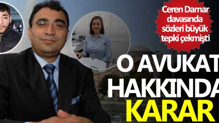 Ceren Damar davasında sözleri büyük tepki çekmişti! Avukat Vahit Bıçak hakkında karar