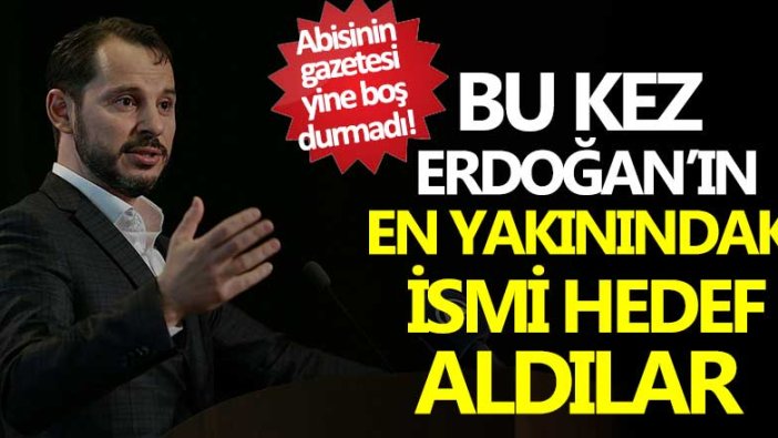 Albayrak'ın abisinin gazetesi yine boş durmadı! Bu kez Erdoğan'ın en yakınındaki ismi hedef aldılar 