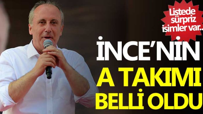 Muharrem İnce'nin A Takımı belli oldu! Listede sürpriz isimler var 