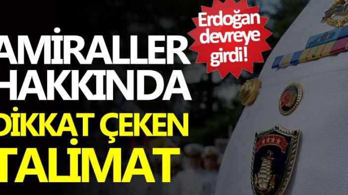 Erdoğan'dan emekli amirallerle ilgili dikkat çeken talimat 