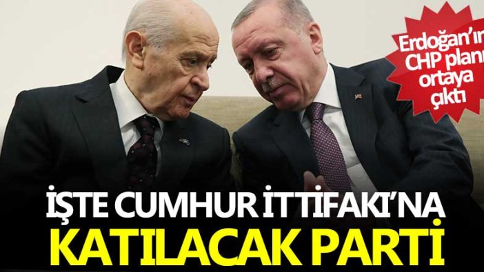 Erdoğan'ın CHP planı! İşte Cumhur İttifakı'na katılacak parti