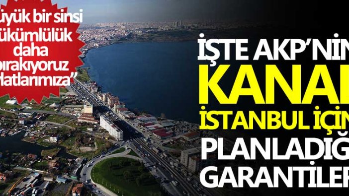 Hem İbrahim Kahveci hem de Çiğdem Toker yazdı! İşte AKP’nin Kanal İstanbul için planladığı garantiler