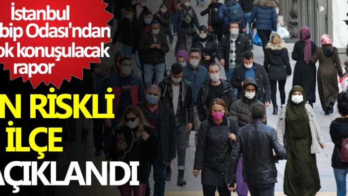 İstanbul'un korona virüs yayılımında riskli 8 ilçe açıklandı