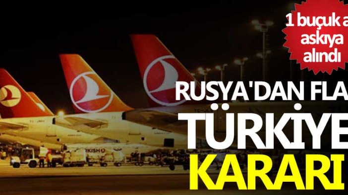Son dakika... Rusya, Türkiye ile tüm uçuşlarını askıya aldı