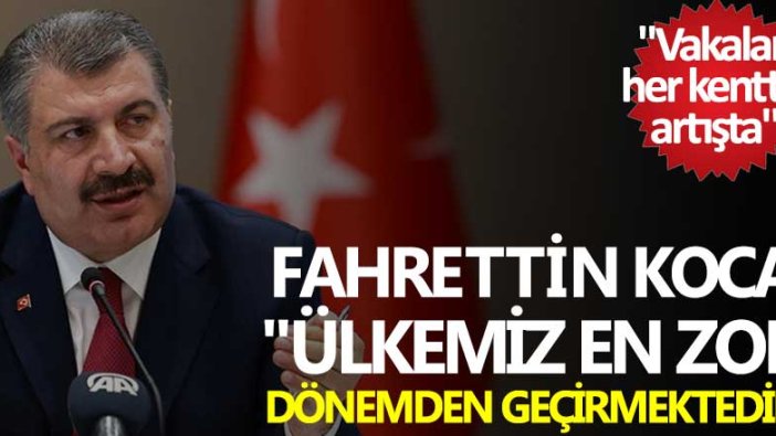 Fahrettin Koca: Vakalar her kentte artışta