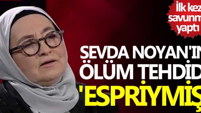 Sevda Noyan'ın ölüm tehdidi espriymiş