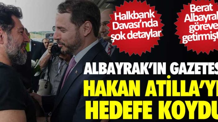 Albayrak'ın gazetesi Hakan Atilla'yı hedefe koydu! 