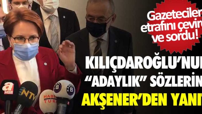 Akşener'den Kılıçdaroğlu'nun adaylık açıklamasına yanıt!