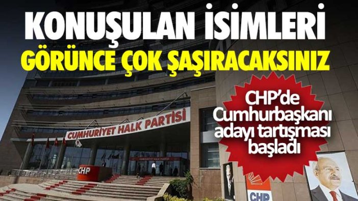 CHP’de Cumhurbaşkanı adayı tartışması başladı! Konuşulan isimleri görünce çok şaşıracaksınız