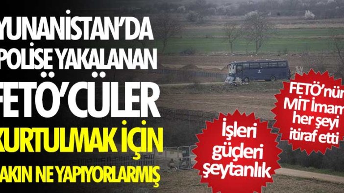 FETÖ'nün MİT İmamı Yasin Ugan'dan itiraflar! Yunanistan'da polise yakalanan FETÖ'cüler kurtulmak için bakın ne yapıyorlarmış   