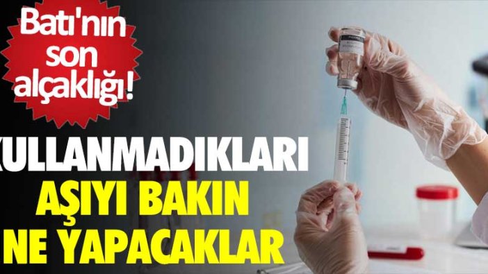 Batının son alçaklığı! Kullanmadıkları aşıyı bakın ne yapacaklar 