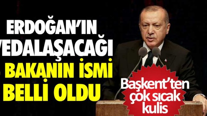 Başkent'ten çok sıcak kulis... Cumhurbaşkanı Erdoğan'ın görevden alacağı 4 bakanın ismi belli oldu