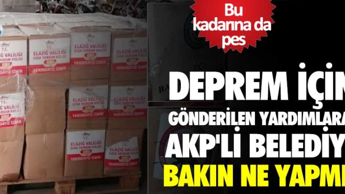 İzmir'e deprem için gönderilen yardımlara AKP'li Bergama Belediyesi bakın ne yapmış