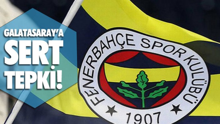 Fenerbahçe'den Galatasaray'a çok sert tepki!