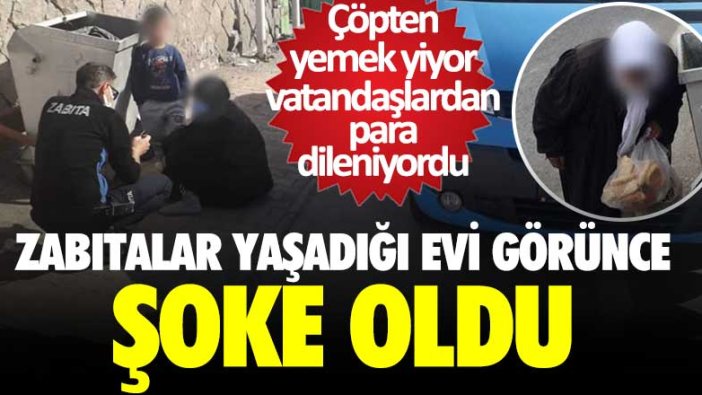 Çöpten yemek yiyor vatandaşlardan para dileniyordu... Zabıtalar yaşadığını evi görünce şoke oldu