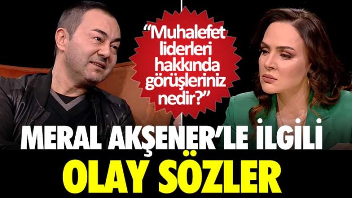 Buket Aydın muhalefet liderleri hakkında neler düşünüyorsunuz diye sordu! Serdar Ortaç'tan Meral Akşener'le ilgili olay sözler