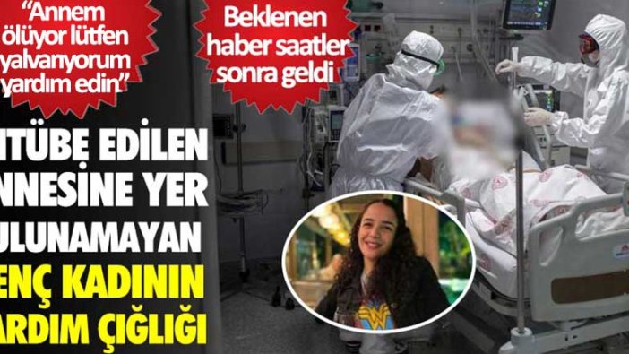 Annesi için yoğun bakım arayan Gizem Küçükyavuz'un yardım çığlığı!