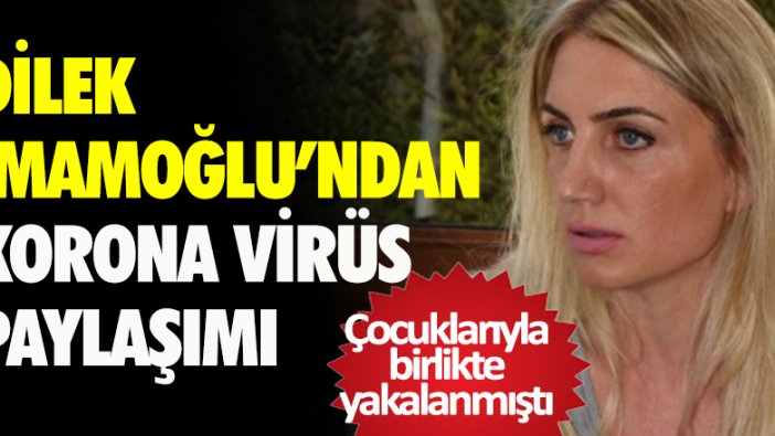 Korona virüse yakalanan Dilek İmamoğlu'ndan açıklama geldi